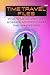 TIME TRAVEL FILES: Five True Stories of Science, Mystery, and the Unknown
