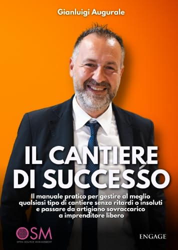 Il cantiere di successo: Il manuale pratico per gestire al meglio qualsiasi tipo di cantiere senza ritardi o insoluti e passare da artigiano sovraccarico a imprenditore libero