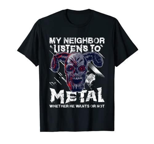 Heavy Metal My Neighbor Listens To Metal Hard Rock Biker T-Shirt