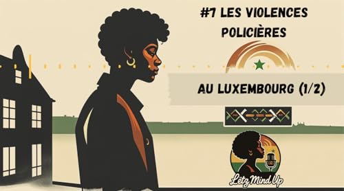 #7 Les vi0lences polici&egrave;res au Luxembourg (1/2)