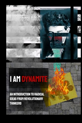 I Am Dynamite: An Introduction To Radical Ideas From Revolutionary Thinkers