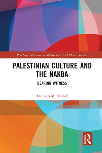 Palestinian Culture and the Nakba (Routledge Advances in Middle East and Islamic Studies)