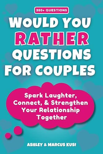 Would You Rather Questions for Couples: Spark Laughter, Connect, & Strengthen Your Relationship...