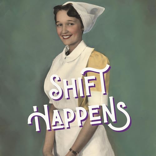 Shift Happens: The Unfiltered Night Nurse Podcast cover art