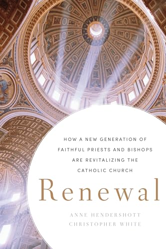Renewal: How a New Generation of Faithful Priests and Bishops Is Revitalizing the Catholic Church