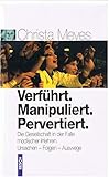 christa meves geheimnis gehirn  Verführt. Manipuliert. Pervertiert. Die Gesellschaft in der Falle modischer Irrlehren: Ursachen – Folgen – Auswege (Politik, Recht, Wirtschaft und ... Aktuell, sachlich, kritisch, christlich)