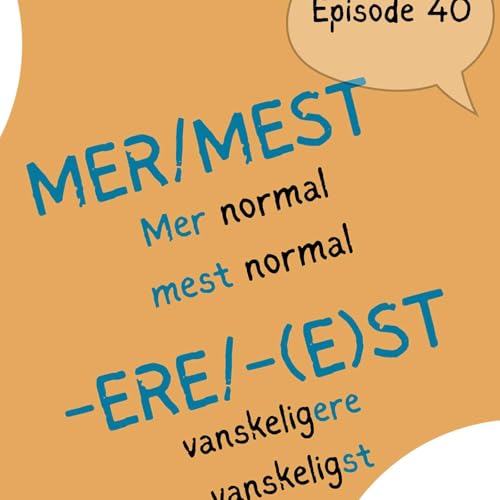 #40 "Normalest"? Or "mest normal"? - three rules of comparative and superlative use [grammatikk]]