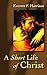 A Short Life of Christ (Highlights in the Life of Christ)