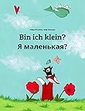 Bin ich klein? Я маленькая?: Deutsch-Russisch: Zweisprachiges Bilderbuch zum Vorlesen für Kinder ab 2 Jahren (Bilinguale Bücher (Deutsch-Russisch) von Philipp Winterberg)