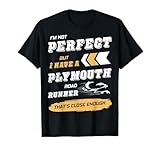 I'm Not Perfect But I have A Plymouth Road Runner That's T-Shirt