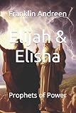Elijah & Elisha: Prophets of Power