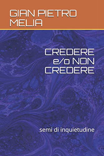 CREDERE e/o NON CREDERE: semi di inquietudine (Italian Edition)