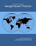  The 2021-2026 World Outlook for Aerogel-Based Products