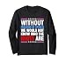 Without Freedom of Speech We Would Not Know Who Idiots are Long Sleeve T-Shirt