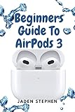  BEGINNERS GUIDE TO AIRPODS 3: A detailed guidebook to all informations about the Apple AirPods 3 with how to set it up and use it with tricks (English Edition)