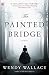 The Painted Bridge: A Novel