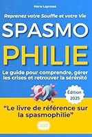 Spasmophilie : Reprenez Votre Souffle et Votre Vie: Le guide complet et bienveillant : Comprendre, gérer les crises et retrouver la sérénité au quotidien (French Edition) B0F5MQ1LQQ Book Cover