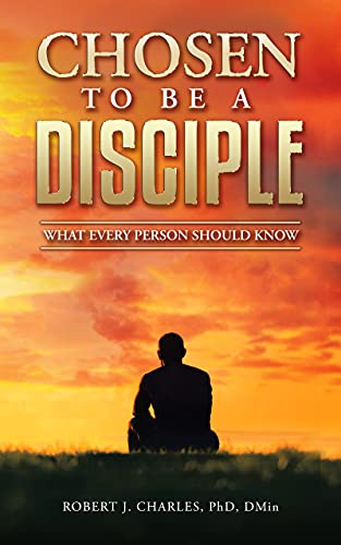 Chosen to be a Disciple: What Every Person Should Know - A Guide to Growing in Christ