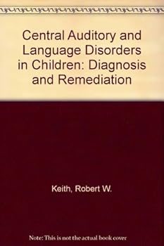 Hardcover Central Auditory and Language Disorders in Children: Diagnosis and Remediation Book