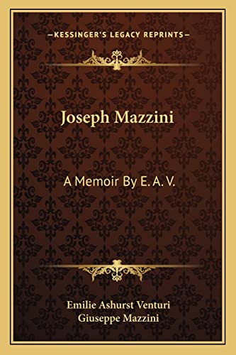 Joseph Mazzini: A Memoir By E. A. V.: With Two Essays By Mazzini, Thoughts On Democracy And The Duties Of Man