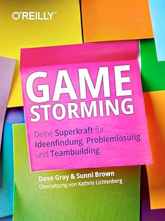 Gamestorming: Deine Superkraft für Ideen, Problemlösung und Teambuilding-电子书百科大全
