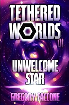 Unwelcome Star - Book #1 of the Tethered Worlds