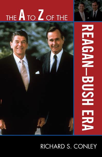 The A to Z of the Reagan-Bush Era (The A to Z Guide Series, 86) (Volume 86)