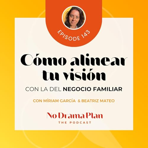 143- Cómo alinear tu visión con la del negocio familiar con Bea Mateo.