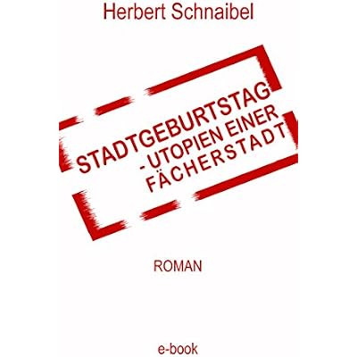 Stadtgeburtstag. Utopien einer F&auml;cherstadt. Roman