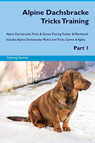  Alpine Dachsbracke Tricks Training Alpine Dachsbracke Tricks & Games Training Tracker & Workbook. Includes: Alpine Dachsbracke Multi-Level Tricks, Games & Agility. Part 1