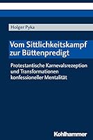 Vom Sittlichkeitskampf Zur Buttenpredigt: Protestantische Karnevalsrezeption Und Transformationen Konfessioneller Mentalitat 3170345907 Book Cover