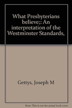 Paperback What Presbyterians believe;: An interpretation of the Westminster Standards, Book