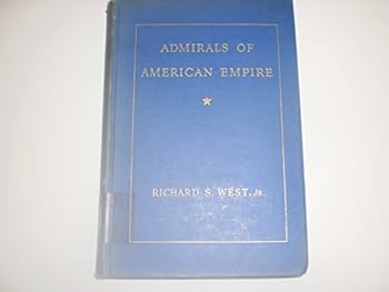 Admirals of American Empire: Combined Story of George Dewey, Alfred Thayer Mahan, Winfield Scott Schley, & William Thomas Simpson.