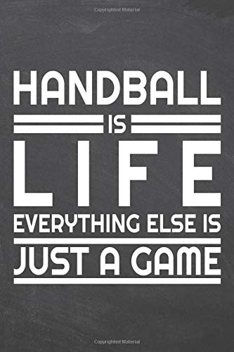 Handball is life everything else is just a game: Handball Notebook or Journal - Size 6 x 9 - 110 Dot Grid Pages - Office Equipment, Supplies - Funny Handball Gift Idea for Christmas or Birthday