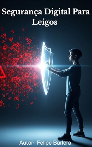 Segurança Digital para Leigos: Aprenda a enxergar as armadilhas i...