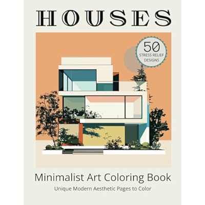 Minimalist Art Modern Houses Coloring Book for Adults: 50 Aesthetic Architectural Sketch Designs to Color Provide Inspiration