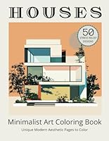 Minimalist Art Modern Houses Coloring Book for Adults: 50 Aesthetic Architectural Sketch Designs to Color Provide Inspiration (Minimalist Art & Design Coloring Series) B0D96V3HYR Book Cover
