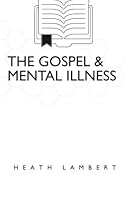 The Gospel & Mental Illness 1511445734 Book Cover