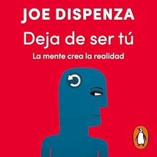 Deja de ser t&uacute; [Breaking the Habit of Being Yourself] Audiolibro Por Joe Dispenza, Penguin Random House Grupo Editoria