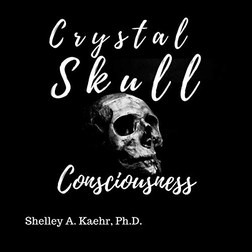 Crystal Skull Consciousness by Shelley Kaehr episode artwork