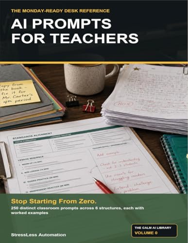 AI Prompts for Teachers: The Monday-Ready Desk Reference: 250 Copy-Paste Templates for Lesson Plans, Rubrics, Parent Emails, Feedback, Differentiation, and Weekly Prep
