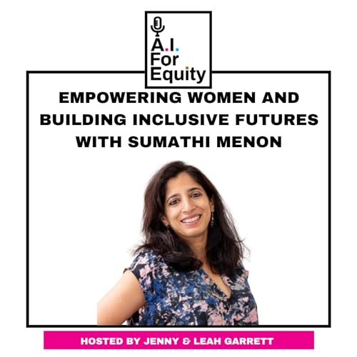 AI Beyond Tech: Empowering Women and Building Inclusive Futures with Sumathi Menon