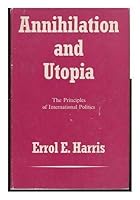 Annihilation and Utopia : the Principles of International Politics / by Errol E. Harris 0043270107 Book Cover