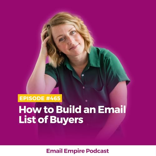 EP 465 | How to Build an Email List of Buyers
