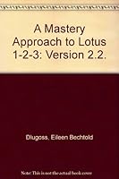A Mastery Approach to Lotus 1-2-3: Version 2.2. 1561183784 Book Cover