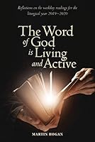 The Word of God Is Living and Active: Reflections on the Weekday Readings for the Liturgical Year 2019/2020 1788120973 Book Cover