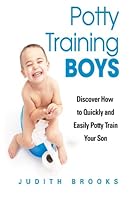 Potty Training Boys: Discover How to Quickly and Easily Potty Train Your Son 1493632949 Book Cover
