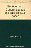 Bone tumors: General aspects and data on 6,221 cases 0398036926 Book Cover