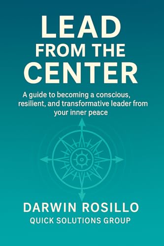 Lead From the Center: A guide to becoming a conscious, resilient, and transformative leader from your inner peace (English Edition)