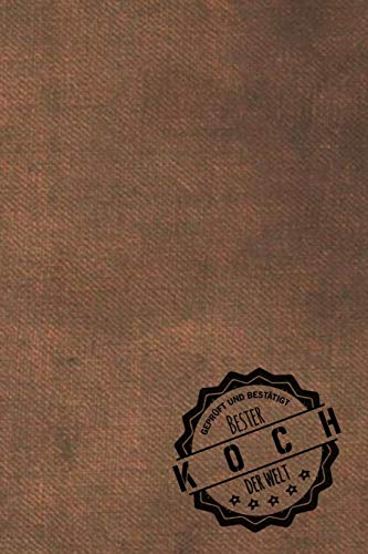 Geprüft und Bestätigt bester Koch der Welt: Notizbuch für den Mann, dessen Hobby Kochen ist | Geschenkidee | Geschenke | Geschenk